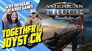 Hubby & Wife play American Truck Simulator (Part 14)