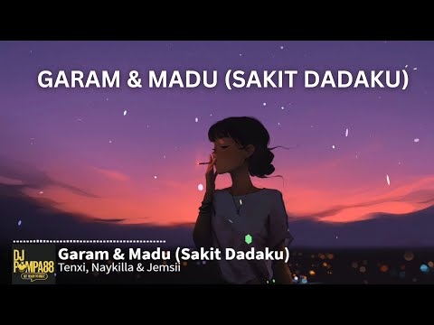 Tenxi - Garam dan Madu (Sakit Dadaku) ft. Naykilla, Jemsii (Lirik/Lyrics) [TikTok]