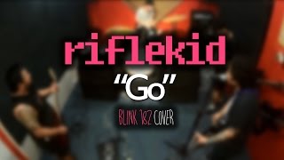 Riflekid - Go (Blink 182 Cover)