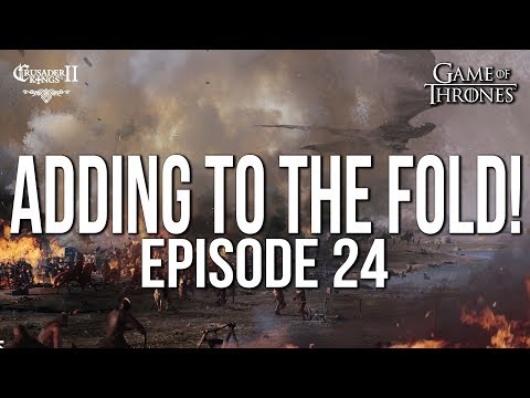 ADDING to the FOLD! Ep. 24 SERIES:BEAR | CK2 Game of Thrones