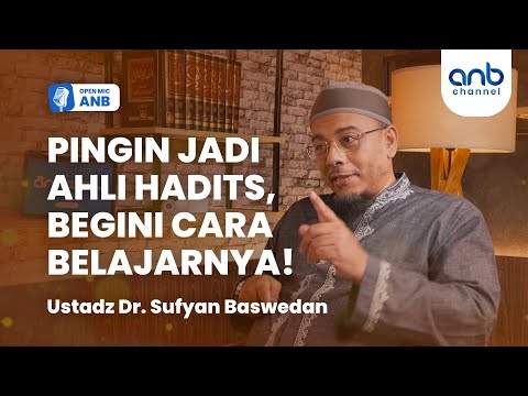 Open Mic ANB: PINGIN JADI AHLI HADITS! Bukan Hanya Ilmu Musthalah Hadits | Ustadz Dr.Sufyan Baswedan