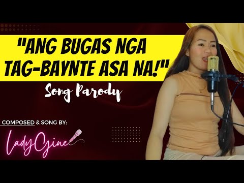 "ANG BUGAS NGA TAG-BAYNTE ASA NA" PARODY SONG | LADYGINE