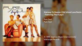 Pure Soul - Stairway To Heaven (Old School Love Remix - Featuring The O&#39;Jays)
