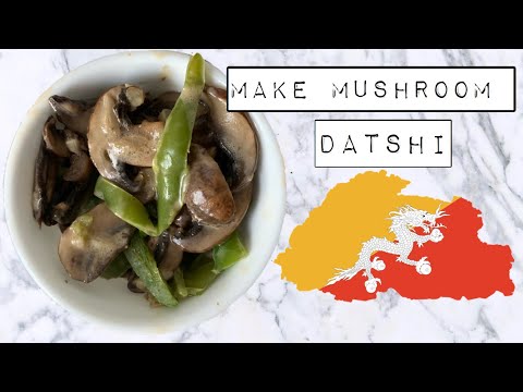 HOW TO MAKE BHUTANESE SHAMU DATSHI || MUSHROOM DATSHI || BHUTANESE CUISINE