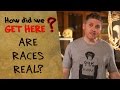 How Did We Get Here? - Are Races Real? 