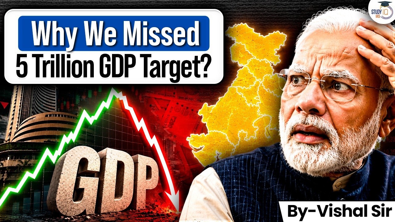 How India Missed the $5 Trillion GDP Goal? | Challenges, Mistakes & the Road Ahead | StudyIQ IAS