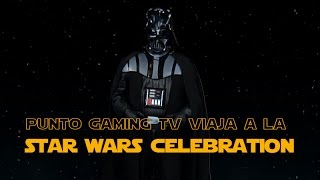 Punto.Gaming viaja al Star Wars Celebration 2015!