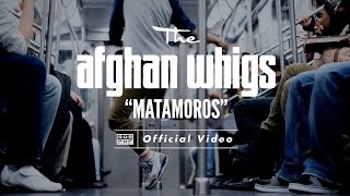 The Afghan Whigs - Matamoros video