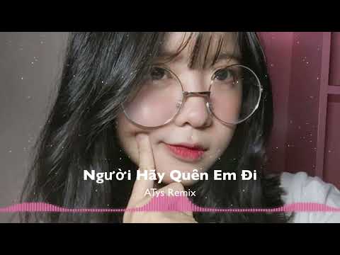 Người Hãy Quên Em Đi ( Remix ) | Tlinh Cover | Nhạc Remix Tikto Cực Cuốn | Atys Remix