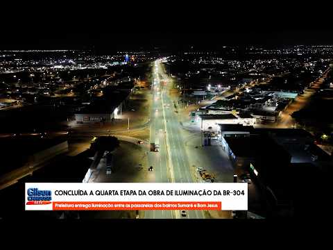 PREFEITURA ENTREGOU QUARTA ETAPA DA ILUMINAÇÃO DA BR-304