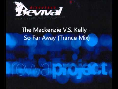 The Mackenzie V.S. Kelly - So Far Away (Trance Mix)