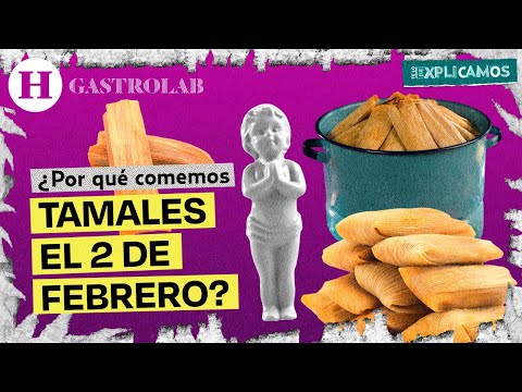¿Por qué comemos tamales el 2 de febrero, día de la Candelaria? | Te lo explicamos