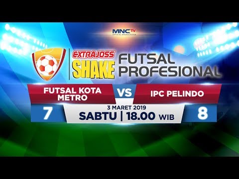 FUTSAL KOTA METRO VS IPC PELINDO FC (FT: 7-8) - ExtraJoss Shake Futsal Profesional 2019