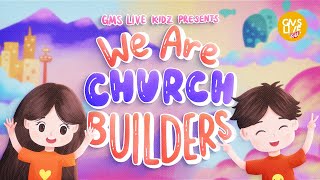 GMS Live Kidz We Are Church Builders song
