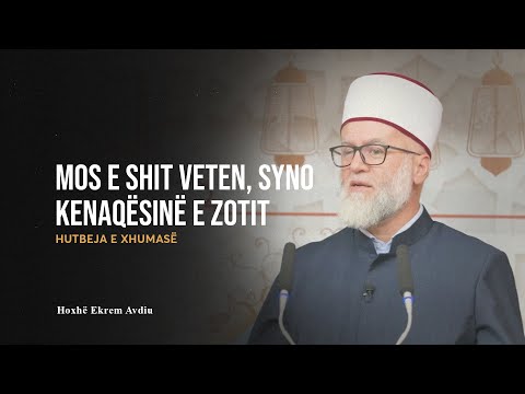 HUTBE | Mos e shit veten, syno kënaqësinë e Zotit - Ekrem Avdiu
