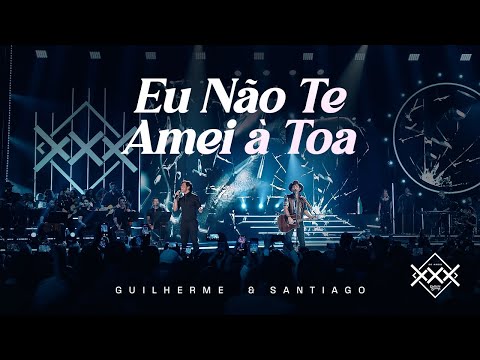 Guilherme e Santiago - Eu Não Te Amei À Toa (Vídeo Oficial)