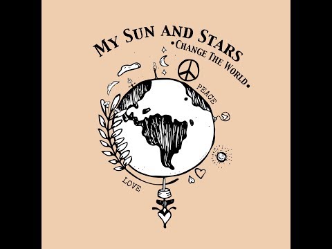 My Sun and Stars - Change the World (Official Music Video)