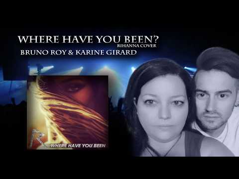 Bruno Roy & Karine Girard - Where Have you Been (Rihanna Cover)