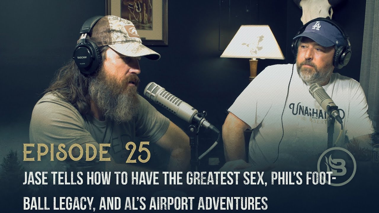 Ep 25 | Jase Tells How to Have the Greatest Sex, Phil’s Football Legacy, and Al’s Airport Adventures
