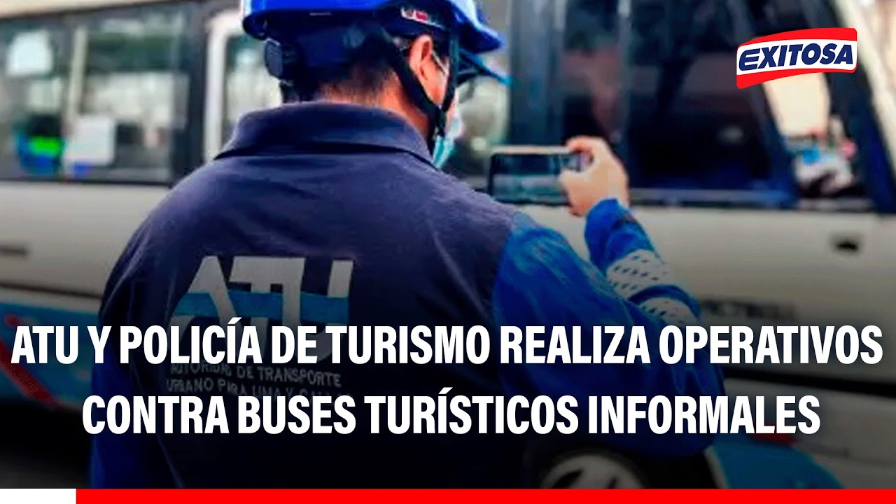 🔴🔵Fiestas Patrias: ATU y Policía de Turismo intensifican acciones contra buses turísticos informales