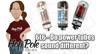 6L6 - Do Power Amp tubes make any difference? From Ruby to Groove Tubes
