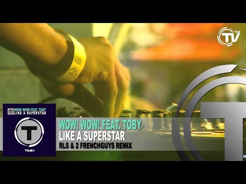 Wow! Wow! Feat. Toby - Like A Superstar (RLS & 2 Frenchguys Remix)