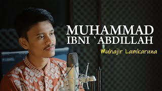 Download lagu MUHAMMAD IBNI `ABDILLAH by Muhajir Lamkaruna || Cover Song mp3
