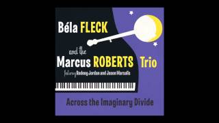 Bela Fleck & The Marcus Roberts Trio - "Let Me Show You What To Do"