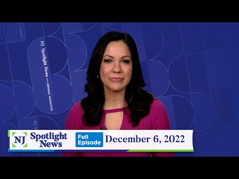 NJ Spotlight News: December 6, 2022