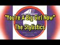"You're A Big Girl Now" - The Stylistics (lyrics)
