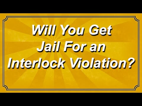 Will You Get Jail For An Interlock Violation