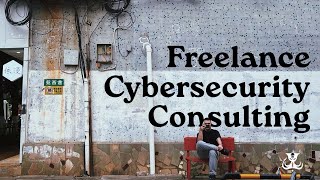 Working As A Freelance Cybersecurity Consultant
