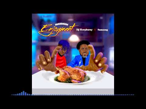 Maximum Enjoyment By Samsong Ft DJ Horphuray [Official Audio]