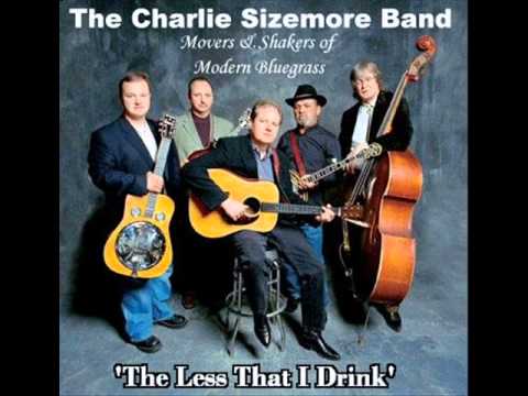The Less That I Drink: original artists the Charlie Sizemore Band