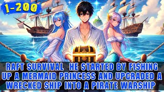 🔥Surviving at Sea: He Uses a Luck System to Upgrade a Broken Raft into a Massive Pirate Warship!