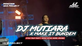 Download lagu TRAP LJ // DJ MUTIARA X MAKE IT BUNDEM//STILE TRAP PARTY ,CETAS CETUS, MIDEL KRUWEK mp3