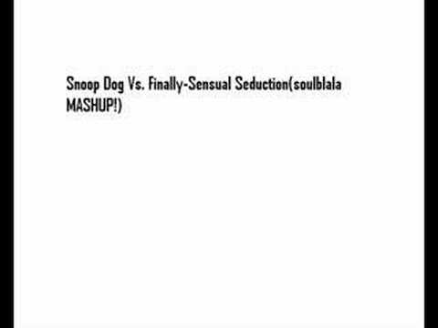 Snoop Dog Vs. Finally - Sensual Seduction(Soulblala MASHUP!)