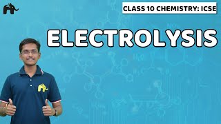 Electrolysis | Class 10 ICSE Chemistry | Selina Chapter 6 | Electrolysis Electrolytes Conductors