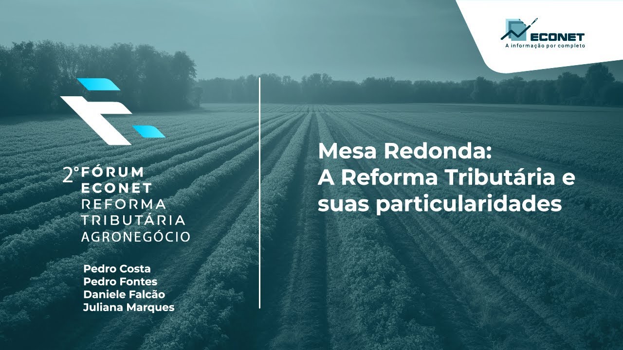 2º Fórum Econet - Ênfase no Agronegócio - Mesa Redonda: A Reforma Tributária e suas particularidades