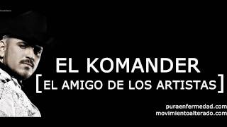 EL KOMANDER EL AMIGO DE LOS ARTISTAS NEW NEW 2011!