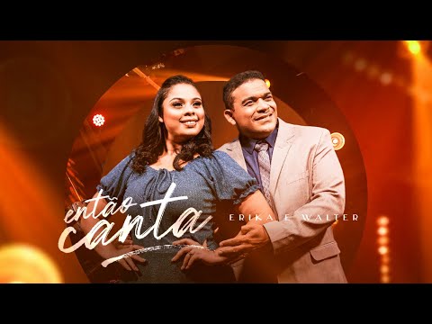 Então Canta | Erika e Walter - (ClipeOficial)