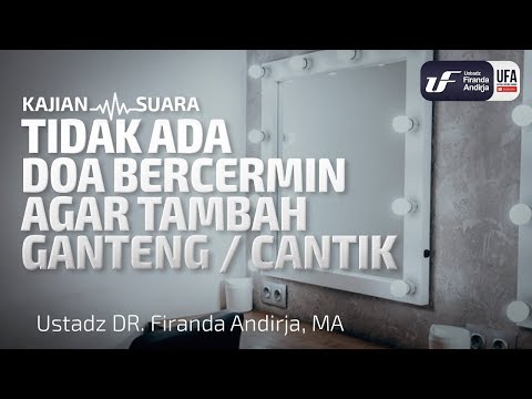 Tidak Ada Doa Bercermin Agar Tambah Ganteng/Cantik – Ust Dr. Firanda Andirja, M.A. Tidak Ada Doa Bercermin Agar Tambah Ganteng/Cantik – Ust Dr. Firanda Andirja, M.A.