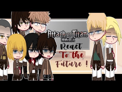 Attack on titan : Past Eren and his friends react to the future !! ( part 1/?) 