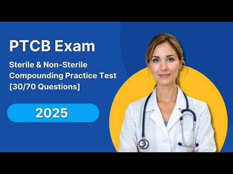 PTCB Exam 2025 | Sterile & Non-Sterile Compounding Practice Test [30/70 Questions]