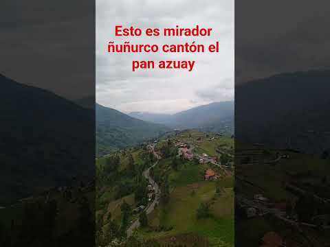 mirador ñuñurco, cantón el pan azuay vía al oriente