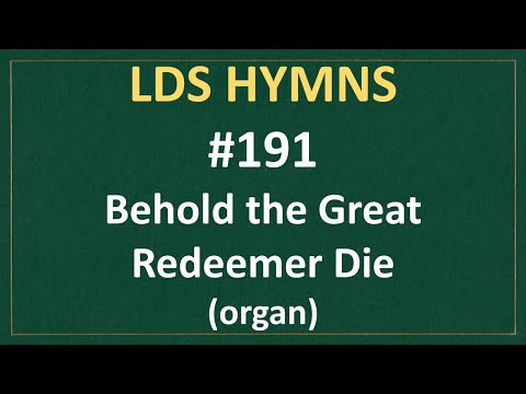 (#191) Behold the Great Redeemer Die (LDS Hymns - organ instrumental)