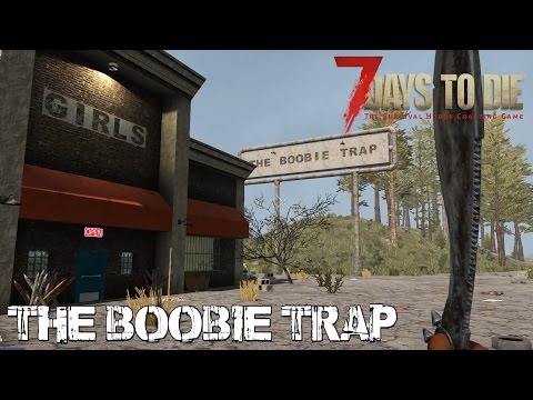7 Days To Die (Alpha 15 | Experimental) - The Boobie Trap