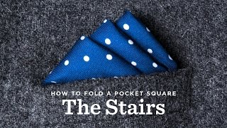How To Fold A Pocket Square - The Stairs Fold