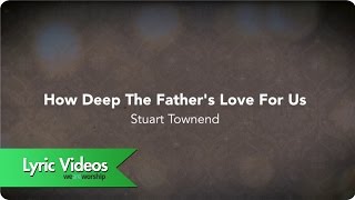 How Deep The Father's Love For Us - Lyric Video