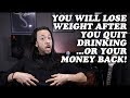 You will lose weight after you quit drinking beer, wine, and liquor! : Episode 18